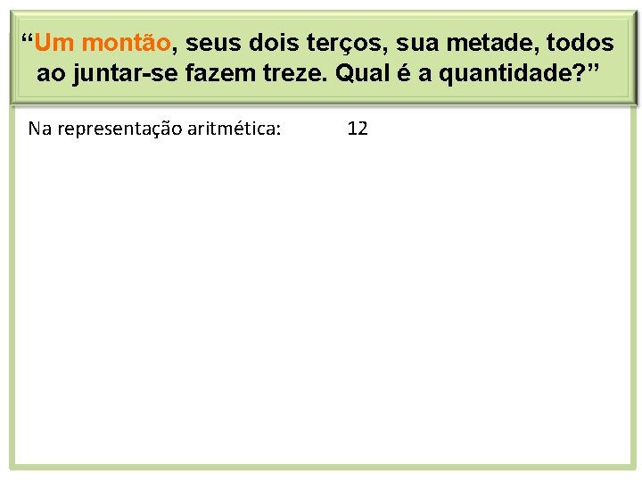 “Um montão, seus dois terços, sua metade, todos ao juntar-se fazem treze. Qual é