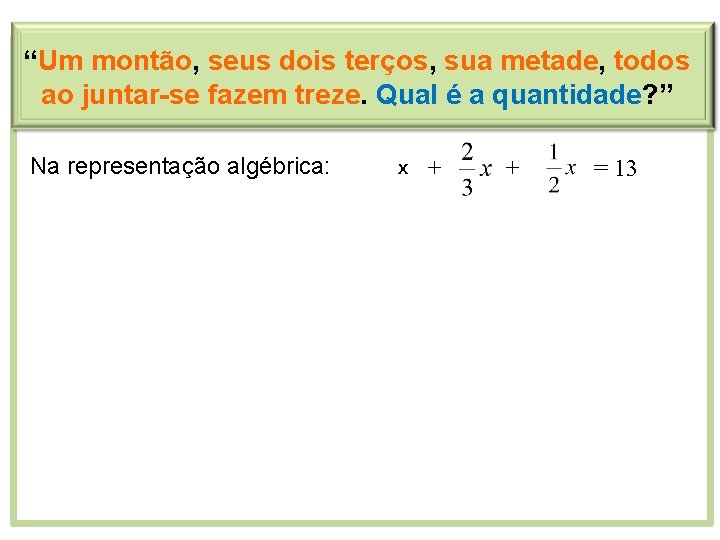 “Um montão, seus dois terços, sua metade, todos ao juntar-se fazem treze. Qual é