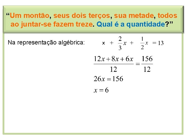 “Um montão, seus dois terços, sua metade, todos ao juntar-se fazem treze. Qual é