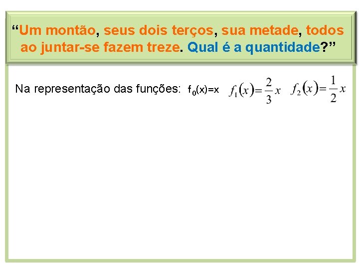 “Um montão, seus dois terços, sua metade, todos ao juntar-se fazem treze. Qual é