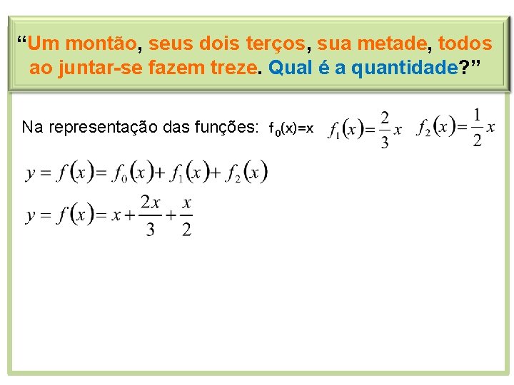 “Um montão, seus dois terços, sua metade, todos ao juntar-se fazem treze. Qual é