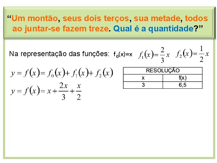 “Um montão, seus dois terços, sua metade, todos ao juntar-se fazem treze. Qual é