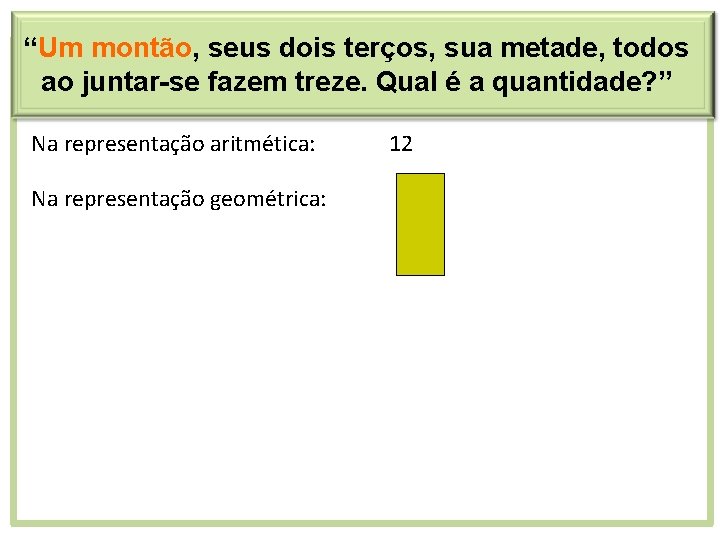 “Um montão, seus dois terços, sua metade, todos ao juntar-se fazem treze. Qual é