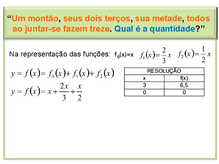 “Um montão, seus dois terços, sua metade, todos ao juntar-se fazem treze. Qual é