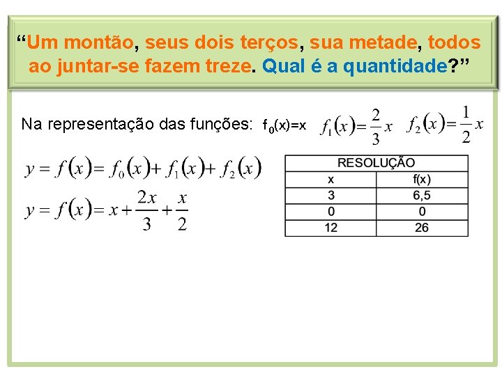 “Um montão, seus dois terços, sua metade, todos ao juntar-se fazem treze. Qual é