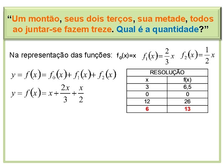 “Um montão, seus dois terços, sua metade, todos ao juntar-se fazem treze. Qual é