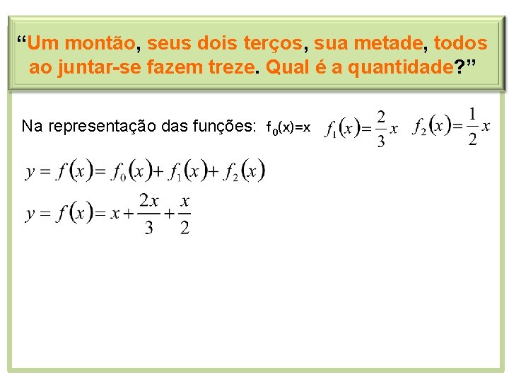 “Um montão, seus dois terços, sua metade, todos ao juntar-se fazem treze. Qual é