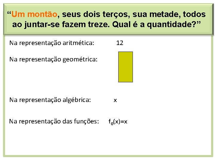 “Um montão, seus dois terços, sua metade, todos ao juntar-se fazem treze. Qual é