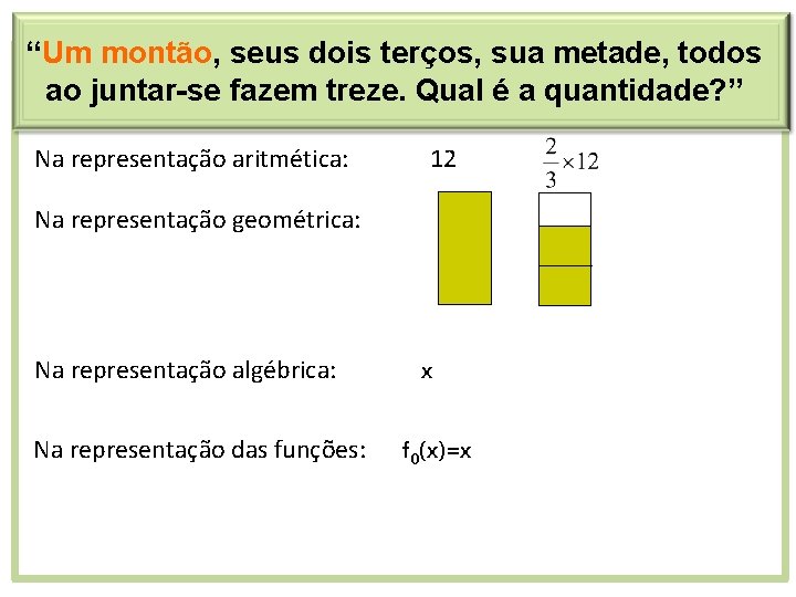 “Um montão, seus dois terços, sua metade, todos ao juntar-se fazem treze. Qual é