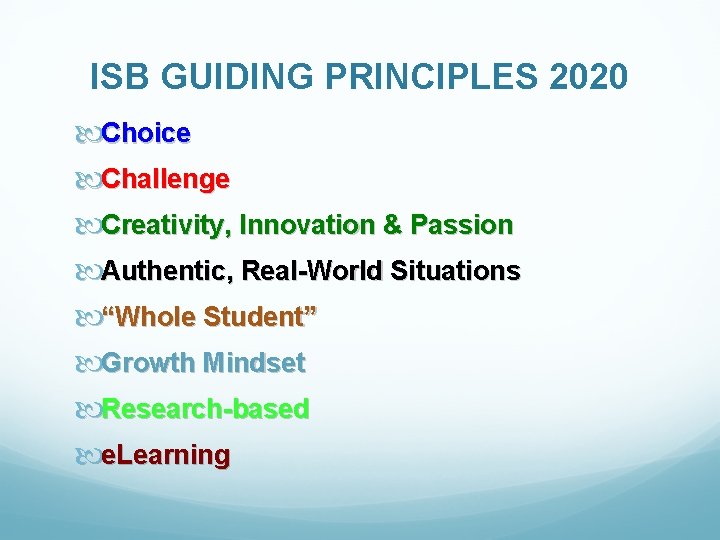 ISB GUIDING PRINCIPLES 2020 Choice Challenge Creativity, Innovation & Passion Authentic, Real-World Situations “Whole