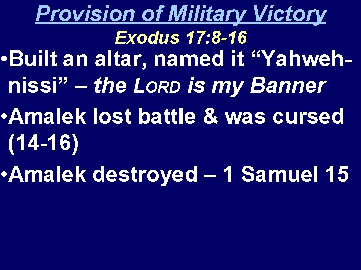 Provision of Military Victory Exodus 17: 8 -16 • Built an altar, named it