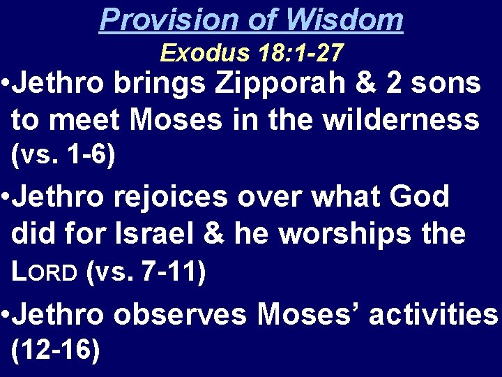 Provision of Wisdom Exodus 18: 1 -27 • Jethro brings Zipporah & 2 sons