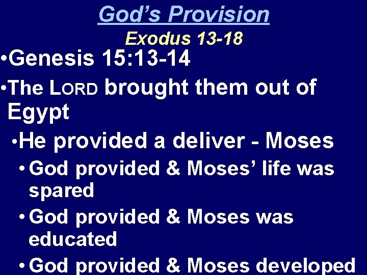 God’s Provision Exodus 13 -18 • Genesis 15: 13 -14 • The LORD brought