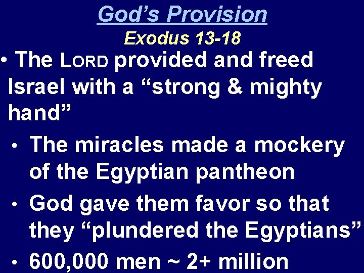 God’s Provision Exodus 13 -18 • The LORD provided and freed Israel with a