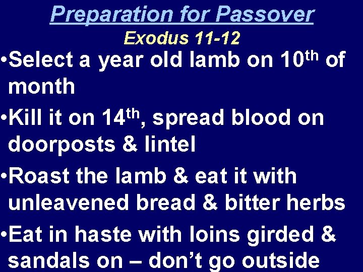 Preparation for Passover Exodus 11 -12 • Select a year old lamb on of