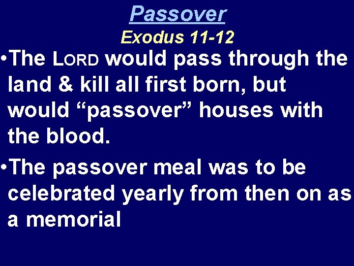 Passover Exodus 11 -12 • The LORD would pass through the land & kill