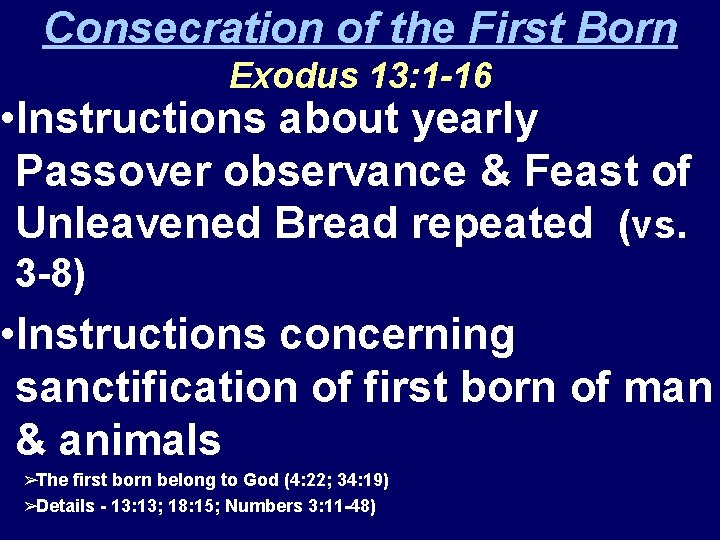 Consecration of the First Born Exodus 13: 1 -16 • Instructions about yearly Passover