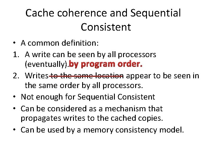 Cache coherence and Sequential Consistent • A common definition: 1. A write can be