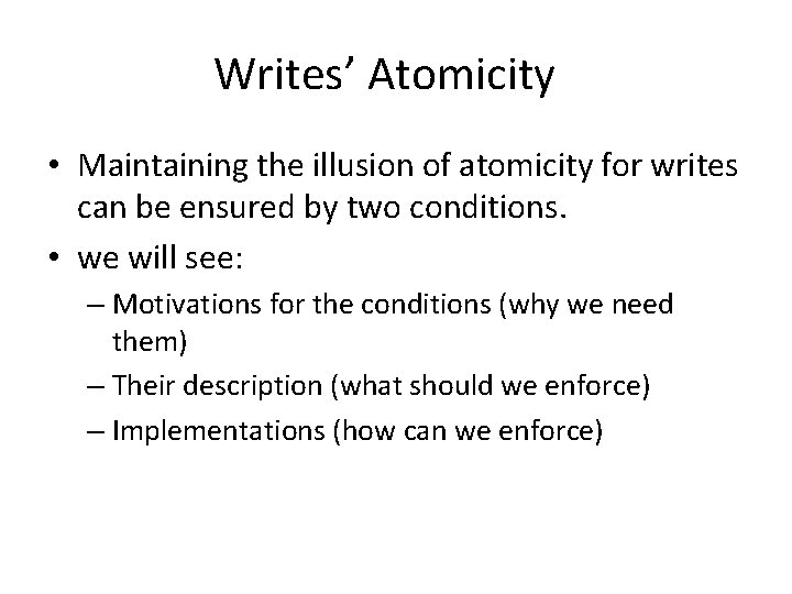 Writes’ Atomicity • Maintaining the illusion of atomicity for writes can be ensured by