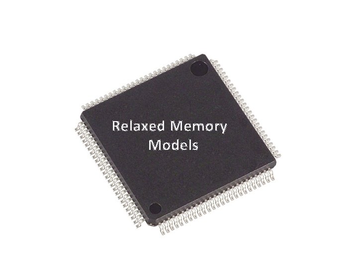Relaxed Memory Models 