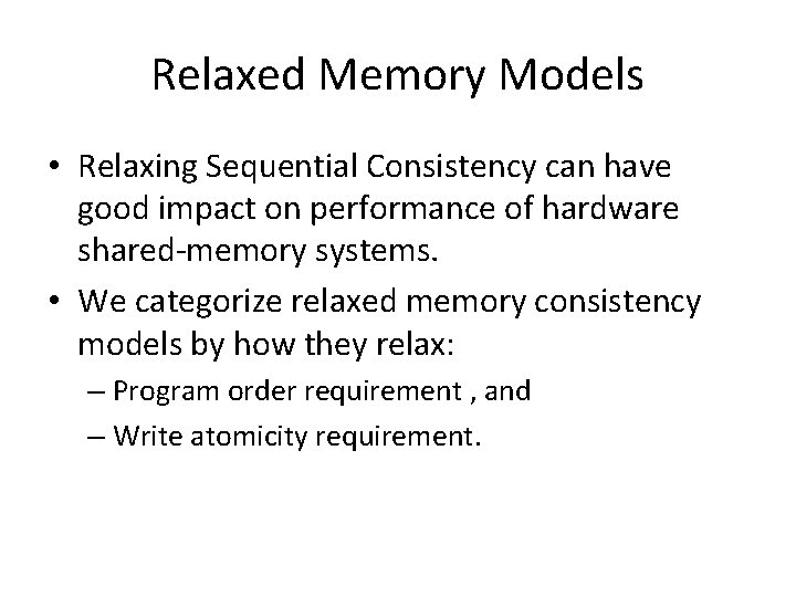 Relaxed Memory Models • Relaxing Sequential Consistency can have good impact on performance of