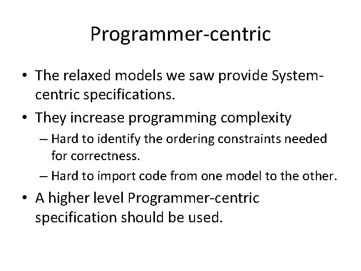 Programmer-centric • The relaxed models we saw provide Systemcentric specifications. • They increase programming