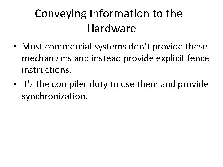 Conveying Information to the Hardware • Most commercial systems don’t provide these mechanisms and