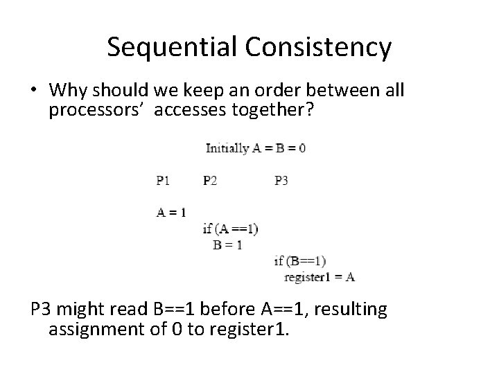 Sequential Consistency • Why should we keep an order between all processors’ accesses together?