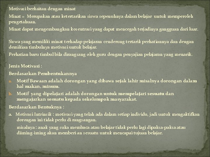 Motivasi berkaitan dengan minat Minat = Merupakan atau ketertarikan siswa sepenuhnya dalam belajar untuk