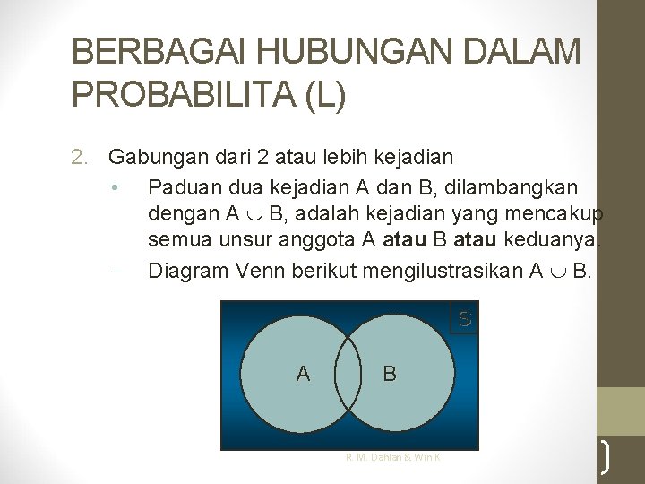 BERBAGAI HUBUNGAN DALAM PROBABILITA (L) 2. Gabungan dari 2 atau lebih kejadian • Paduan