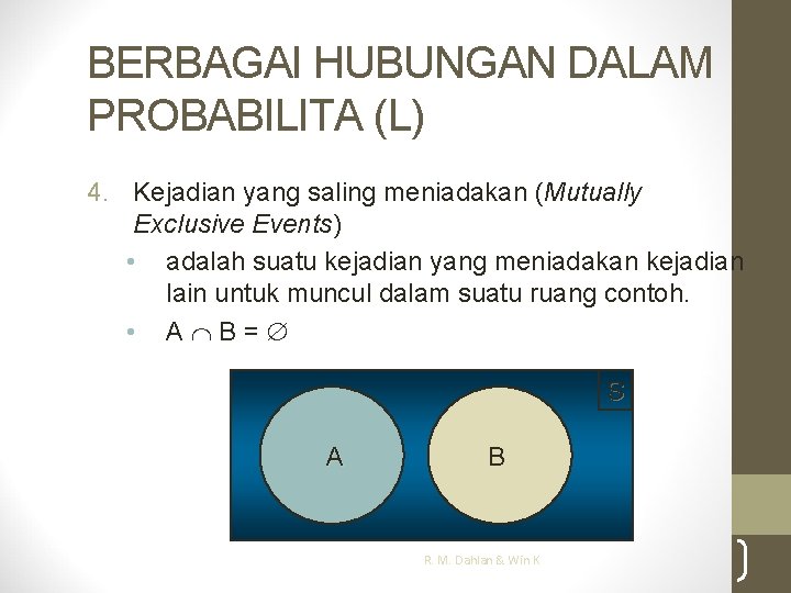 BERBAGAI HUBUNGAN DALAM PROBABILITA (L) 4. Kejadian yang saling meniadakan (Mutually Exclusive Events) •