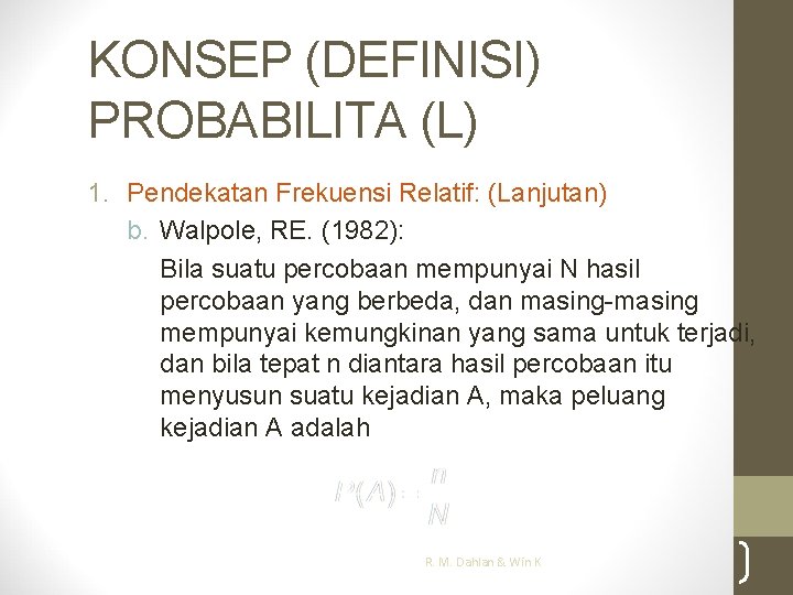 KONSEP (DEFINISI) PROBABILITA (L) 1. Pendekatan Frekuensi Relatif: (Lanjutan) b. Walpole, RE. (1982): Bila