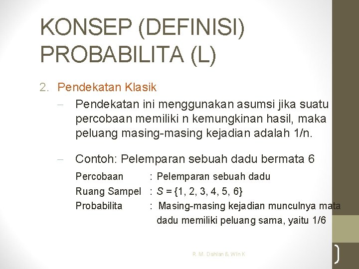 KONSEP (DEFINISI) PROBABILITA (L) 2. Pendekatan Klasik - Pendekatan ini menggunakan asumsi jika suatu