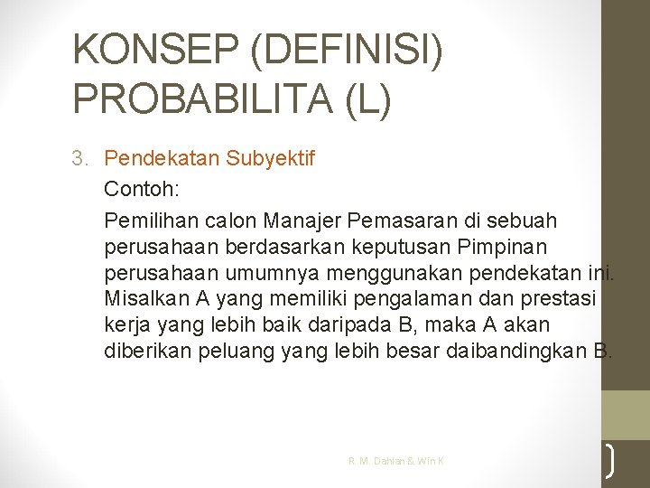 KONSEP (DEFINISI) PROBABILITA (L) 3. Pendekatan Subyektif Contoh: Pemilihan calon Manajer Pemasaran di sebuah