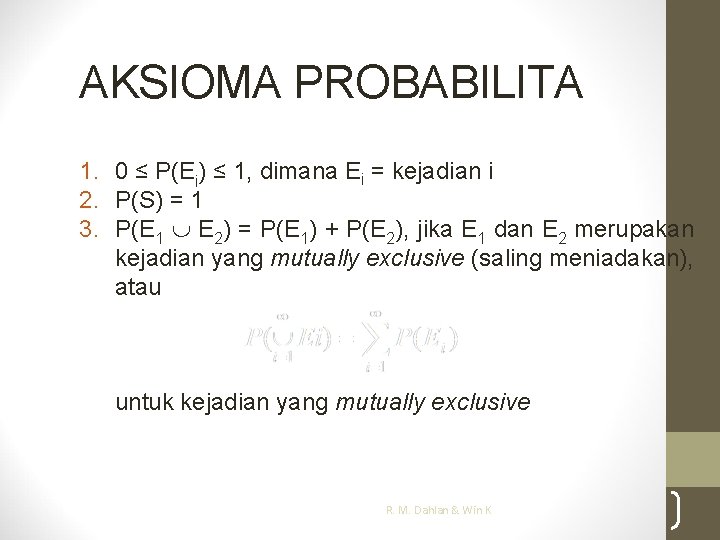AKSIOMA PROBABILITA 1. 0 ≤ P(Ei) ≤ 1, dimana Ei = kejadian i 2.