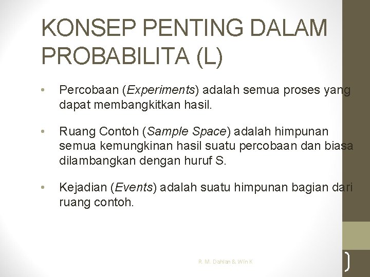 KONSEP PENTING DALAM PROBABILITA (L) • Percobaan (Experiments) adalah semua proses yang dapat membangkitkan