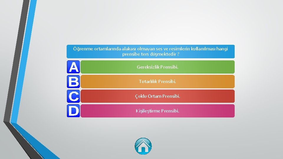 Öğrenme ortamlarında alakası olmayan ses ve resimlerin kullanılması hangi prensibe ters düşmektedir ? Gereksizlik