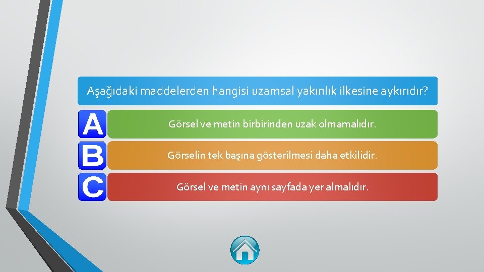 Aşağıdaki maddelerden hangisi uzamsal yakınlık ilkesine aykırıdır? Görsel ve metin birbirinden uzak olmamalıdır. Görselin