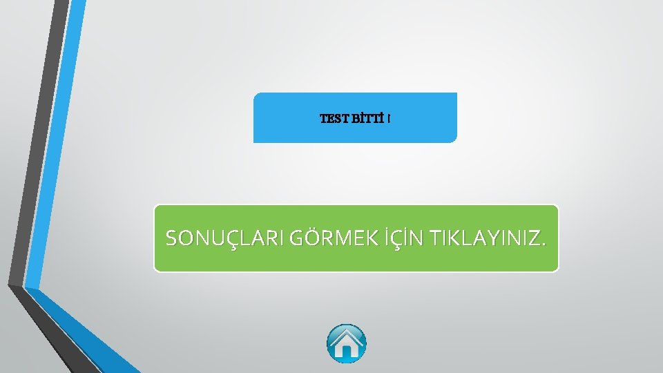 TEST BİTTİ ! SONUÇLARI GÖRMEK İÇİN TIKLAYINIZ. 