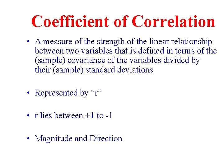 Coefficient of Correlation • A measure of the strength of the linear relationship between