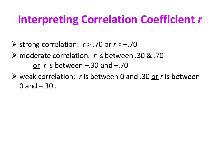 Interpreting Correlation Coefficient r Ø strong correlation: r >. 70 or r < –.