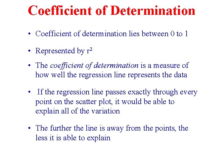 Coefficient of Determination • Coefficient of determination lies between 0 to 1 • Represented