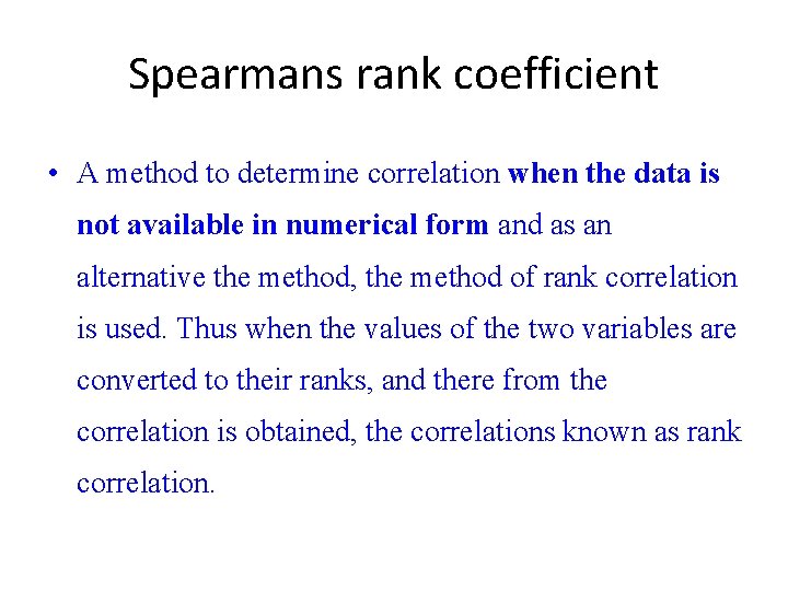 Spearmans rank coefficient • A method to determine correlation when the data is not