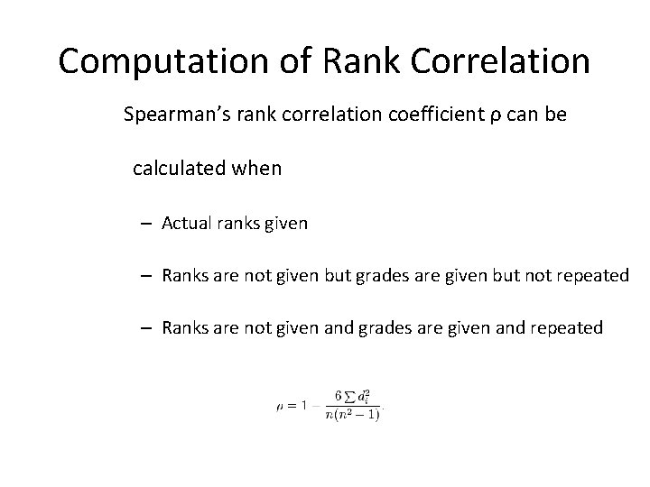 Computation of Rank Correlation Spearman’s rank correlation coefficient ρ can be calculated when –