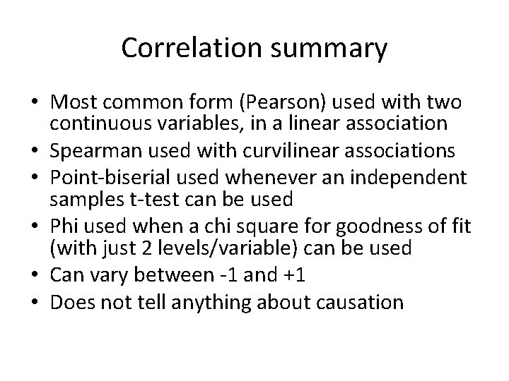 Correlation summary • Most common form (Pearson) used with two continuous variables, in a