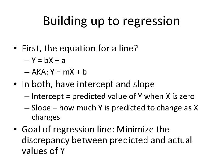 Building up to regression • First, the equation for a line? – Y =