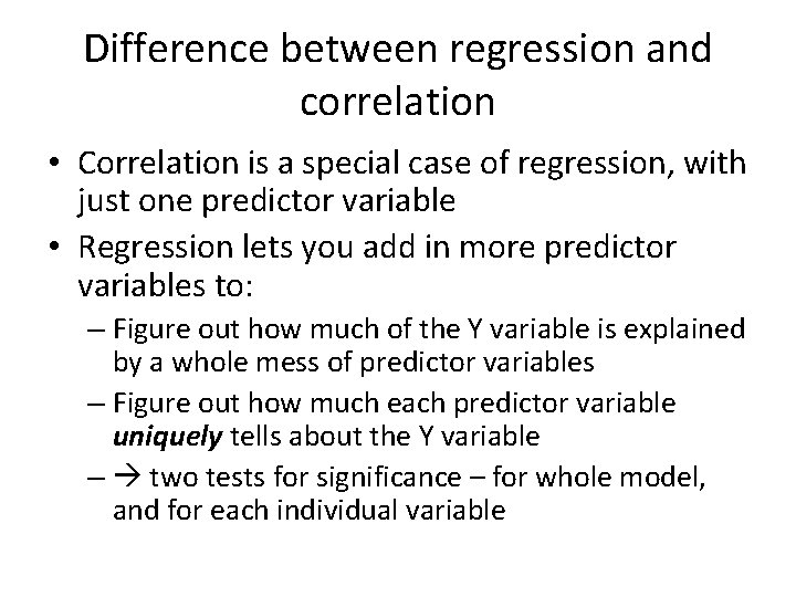 Difference between regression and correlation • Correlation is a special case of regression, with