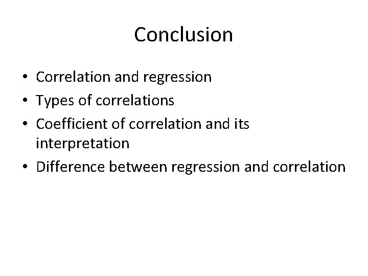 Conclusion • Correlation and regression • Types of correlations • Coefficient of correlation and