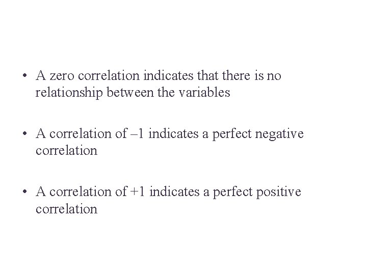  • A zero correlation indicates that there is no relationship between the variables
