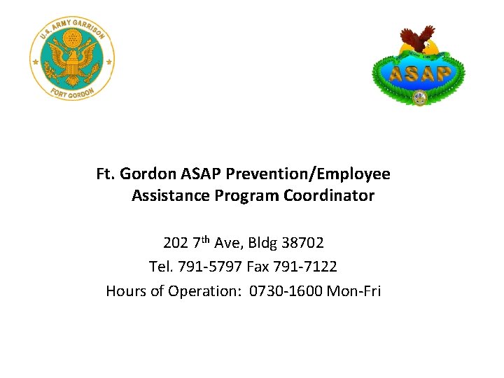 Ft. Gordon ASAP Prevention/Employee Assistance Program Coordinator 202 7 th Ave, Bldg 38702 Tel. Ft. Gordon ASAP Prevention/Employee Assistance Program Coordinator 202 7 th Ave, Bldg 38702 Tel.